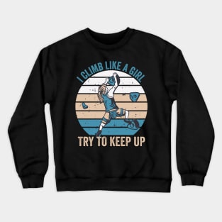 I Climb Like A Girl Try To Keep Up Crewneck Sweatshirt